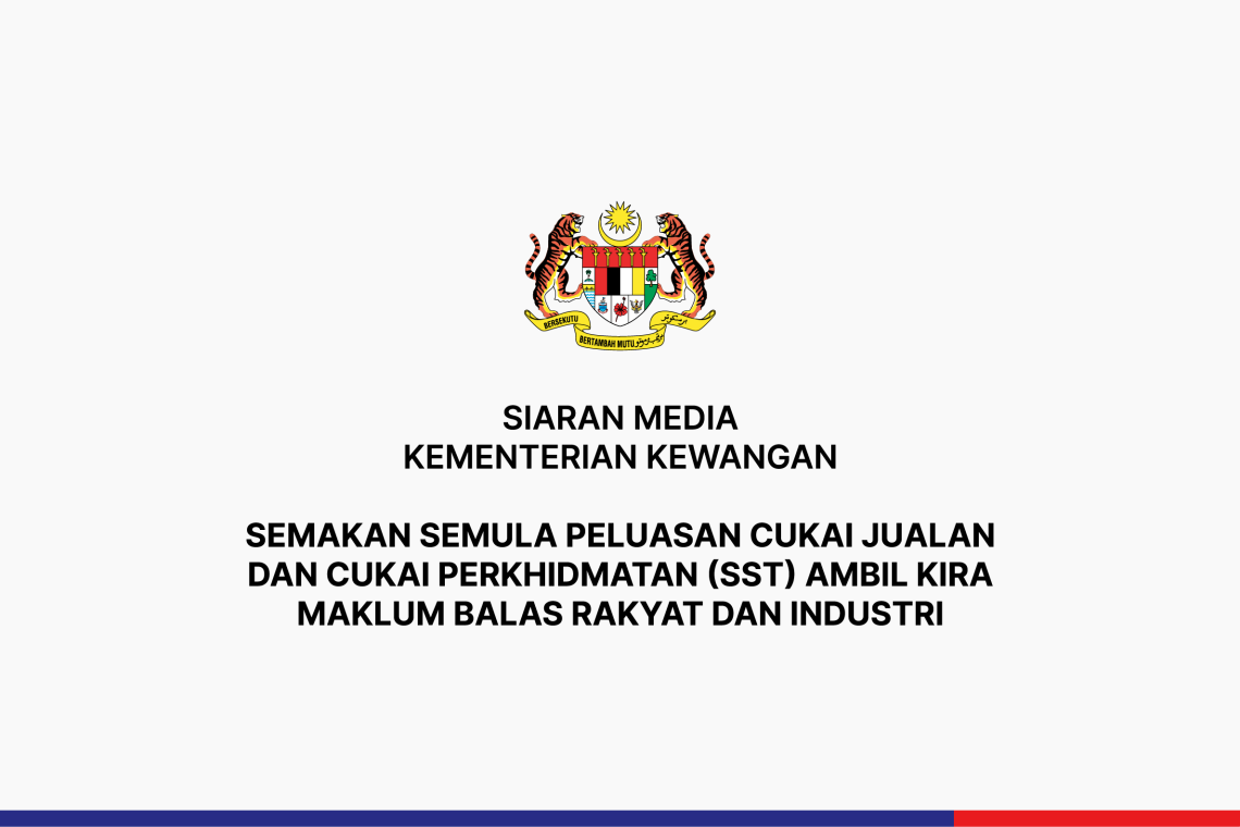 Semakan Semula Peluasan Cukai Jualan dan Cukai Perkhidmatan (SST) Ambil Kira Maklum Balas Rakyat dan Industri