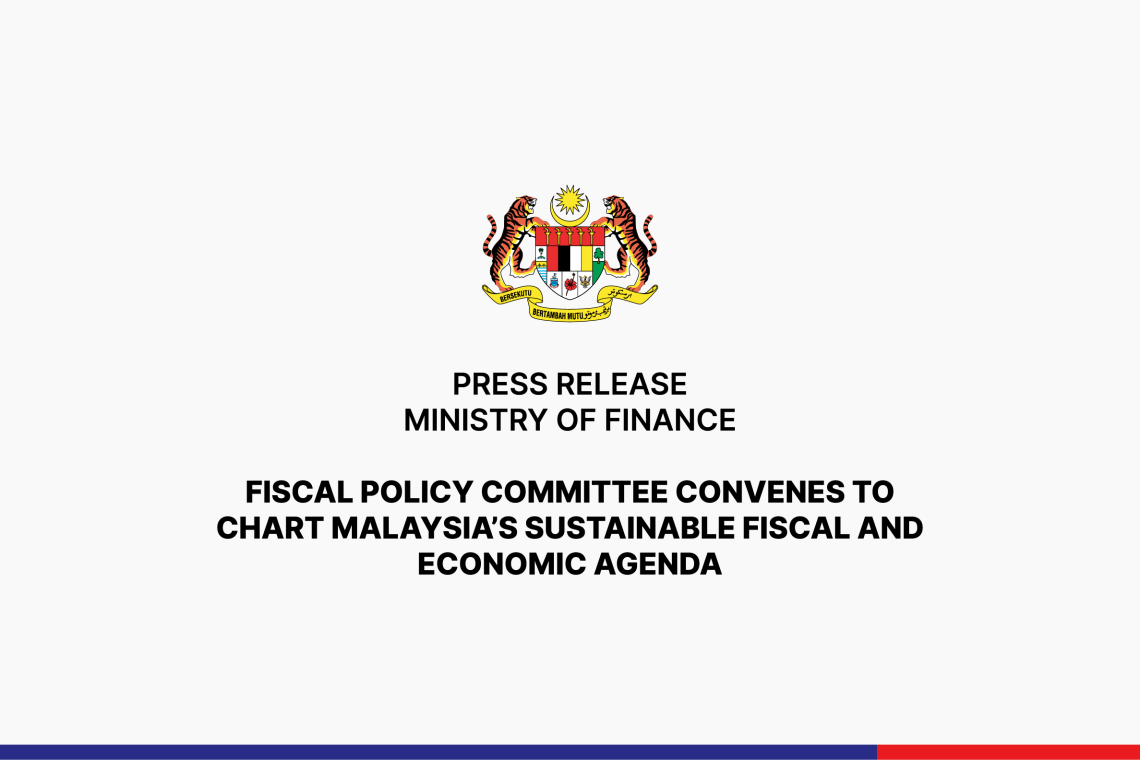 Fiscal Policy Committee Convenes To Chart Malaysia’s Sustainable Fiscal And Economic Agenda