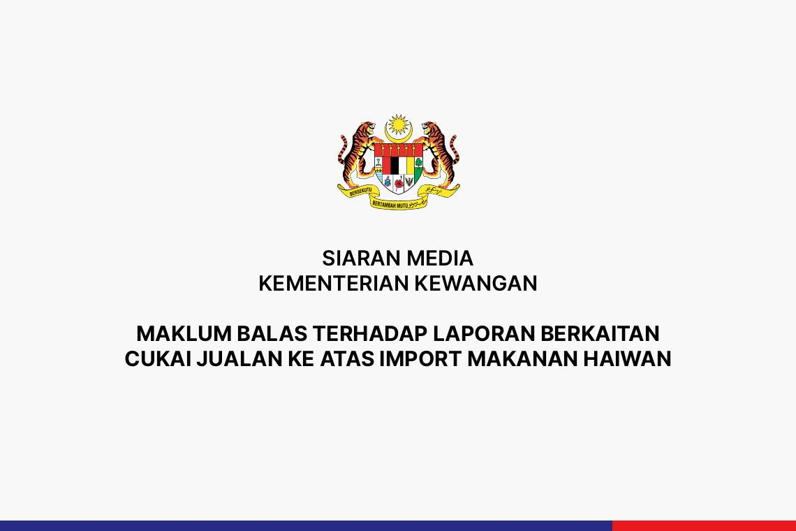 Maklum Balas Terhadap Laporan Berkaitan Cukai Jualan Ke Atas Import Makanan Haiwan