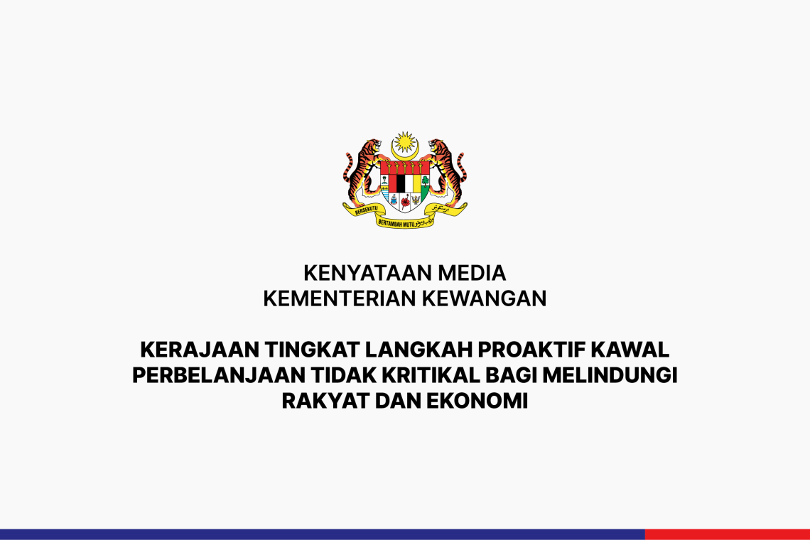 Kerajaan Tingkat Langkah Proaktif Kawal Perbelanjaan Tidak Kritikal Bagi Melindungi Rakyat Dan Ekonomi