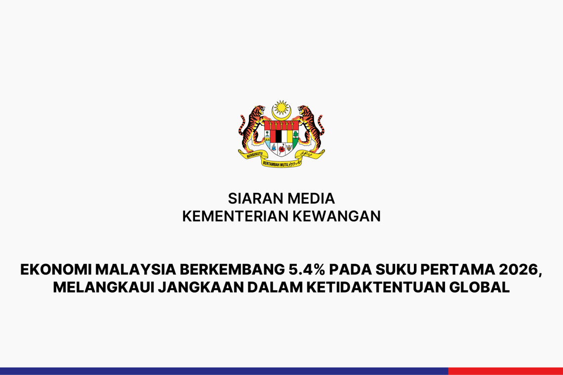 Ekonomi Malaysia Berkembang 5.4% Pada Suku Pertama 2026, Melangkaui Jangkaan Dalam Ketidaktentuan Global