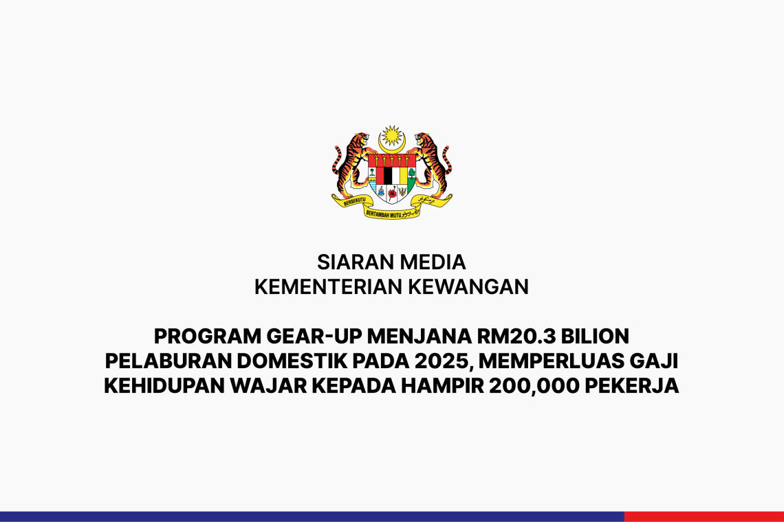 Program GEAR-uP Menjana RM 20.3 Bilion Pelaburan Domestik pada 2025, Memperluas Gaji Kehidupan Wajar Kepada Hampir 200,000 Pekerja